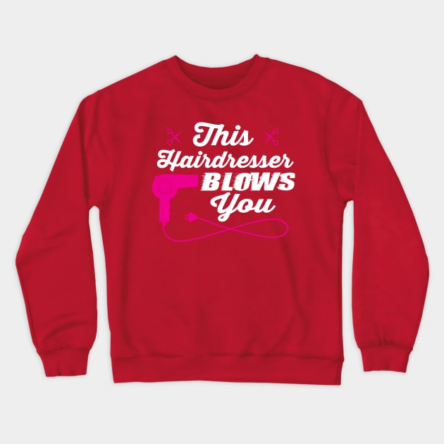 This hairdresser blows you (white) Crewneck Sweatshirt by nektarinchen